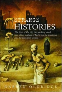 cover of the book Strange Histories: The Trial of the Pig, the Walking Dead, and Other Matters of Fact from the Medieval and Renaissance Worlds