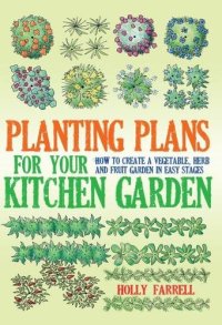 cover of the book Planting Plans for Your Kitchen Garden: How to Create a Vegetable, Herb and Fruit Garden in Easy Stages