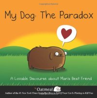 cover of the book My Dog: The Paradox: A Lovable Discourse about Man's Best Friend