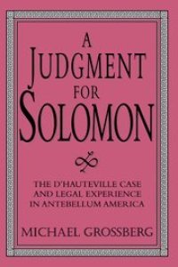 cover of the book A Judgment for Solomon: The d'Hauteville Case and Legal Experience in Antebellum America