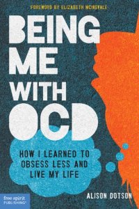 cover of the book Being Me with OCD: How I Learned to Obsess Less and Live My Life