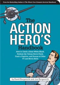 cover of the book The Action Hero's Handbook: How to Catch a Great White Shark, Perform the Vulcan Nerve Pinch, Track a Fugitive, and Dozens of Other TV and Movie Skills