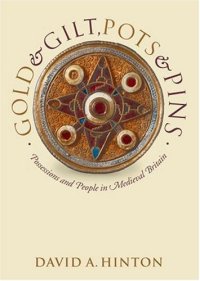 cover of the book Gold and Gilt, Pots and Pins: Possessions and People in Medieval Britain