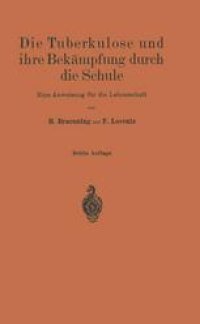 cover of the book Die Tuberkulose und ihre Bekämpfung durch die Schule: Eine Anweisung für die Lehrerschaft