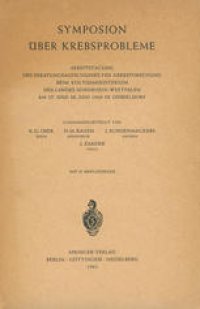 cover of the book Symposion Über Krebsprobleme: Arbeitstagung des Beratungsausschusses für Krebsforschung beim Kultusministerium des Landes Nordrhein-Westfalen am 27. und 28. Juni 1960 in Düsseldorf