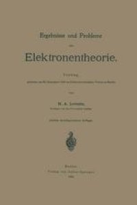 cover of the book Ergebnisse und Probleme der Elektronentheorie: Vortrag, gehalten am 20. Dezember 1904 im Elektrotechnischen Verein zu Berlin