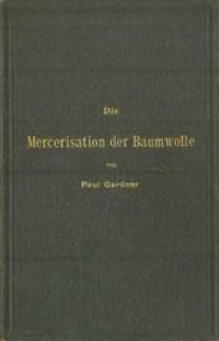 cover of the book Die Mercerisation der Baumwolle mit specieller Berücksichtigung der in- und ausländischen Patente