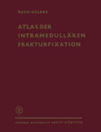 cover of the book Atlas der Intramedullären Frakturfixation nach Rush: Ein Behandlungssystem