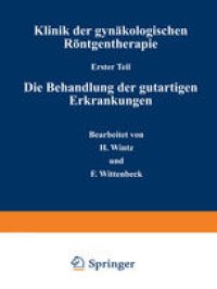 cover of the book Klinik der gynäkologischen Röntgentherapie: Erster Teil: Die Behandlung der gutartigen Erkrankungen