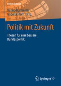 cover of the book Politik mit Zukunft: Thesen für eine bessere Bundespolitik