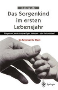 cover of the book Das Sorgenkind im ersten Lebensjahr: Frühgeboren, entwicklungsverzögert, behindert — oder einfach anders? Ein Ratgeber für Eltern