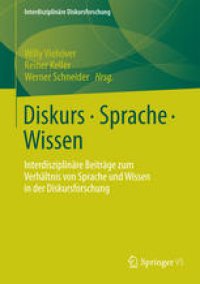 cover of the book Diskurs - Sprache - Wissen: Interdisziplinäre Beiträge zum Verhältnis von Sprache und Wissen in der Diskursforschung