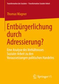 cover of the book Entbürgerlichung durch Adressierung?: Eine Analyse des Verhältnisses Sozialer Arbeit zu den Voraussetzungen politischen Handelns