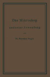 cover of the book Das Mikroskop und Seine Anwendung: Ein Leitfaden bei Mikroskopischen Untersuchungen für Apotheker, Aerzte, Medicinalbeamte, Kaufleute, Techniker, Schullehrer, Fleischbeschauer etc.