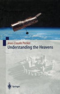 cover of the book Understanding the Heavens: Thirty Centuries of Astronomical Ideas from Ancient Thinking to Modern Cosmology