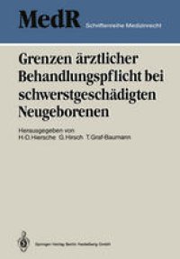 cover of the book Grenzen ärztlicher Behandlungspflicht bei schwerstgeschädigten Neugeborenen: 1. Einbecker Workshop der Deutschen Gesellschaft für Medizinrecht 27.–29. Juni 1986