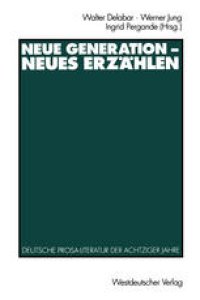 cover of the book Neue Generation — Neues Erzählen: Deutsche Prosa-Literatur der achtziger Jahre