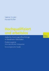 cover of the book Hochqualifiziert und arbeitslos: Jüdische Kontingentflüchtlinge in Nordrhein-Westfalen Problemaspekte ihrer beruflichen Integration. Eine empirische Studie