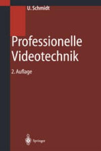 cover of the book Professionelle Videotechnik: Analoge und digitale Grundlagen, Signalformen, Videoaufnahme, Wiedergabe, Speicherung, Signalverarbeitung und Studiotechnik