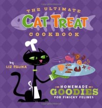 cover of the book The Ultimate Cat Treat Cookbook: Homemade Goodies for Finicky Felines