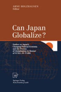 cover of the book Can Japan Globalize?: Studies on Japan’s Changing Political Economy and the Process of Globalization in Honour of Sung-Jo Park