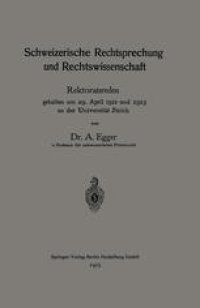 cover of the book Schweizerische Rechtsprechung und Rechtswissenschaft: Rektoratsreden, gehalten am 29. April 1912 und 1913 an der Universität Zürich