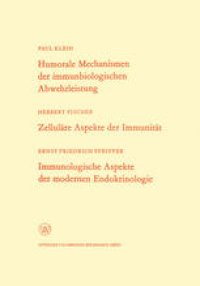 cover of the book Humorale Mechanismen der immunbiologischen Abwehrleistung. Zelluläre Aspekte der Immunität. Immunologische Aspekte der modernen Endokrinologie