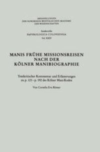 cover of the book Manis Frühe Missionsreisen nach der Kölner Manibiographie: Textkritischer Kommentar und Erläuterungen zu p. 121 – p. 192 des Kölner Mani-Kodex