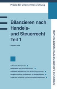 cover of the book Bilanzieren nach Handels- und Steuerrecht, Teil 1: Aufbau des Bilanzrechts. Bestandteile des Jahresabschlusses. Allgemeine Bilanzierungs- und Bewertungsprinzipien. Maßgeblichkeit der Handelsbilanz für die Steuerbilanz. Folgen der Verletzung von Rechnungsl