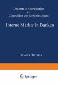 cover of the book Interne Märkte in Banken: Dezentrale Koordination im Controlling von Kreditinstituten