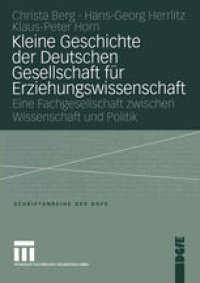 cover of the book Kleine Geschichte der Deutschen Gesellschaft für Erziehungswissenschaft: Eine Fachgesellschaft zwischen Wissenschaft und Politik