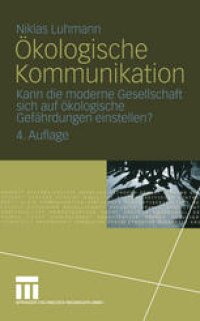 cover of the book Ökologische Kommunikation: Kann die moderne Gesellschaft sich auf ökologische Gefährdungen einstellen?