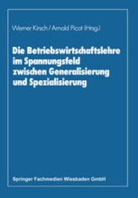 cover of the book Die Betriebswirtschaftslehre im Spannungsfeld zwischen Generalisierung und Spezialisierung: Edmund Heinen zum 70. Geburtstag