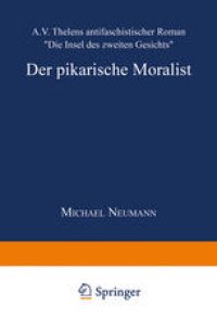 cover of the book Der pikarische Moralist: A. V. Thelens antifaschistischer Roman „Die Insel des zweiten Gesichts“