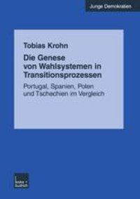 cover of the book Die Genese von Wahlsystemen in Transitionsprozessen: Portugal, Spanien, Polen und Tschechien im Vergleich