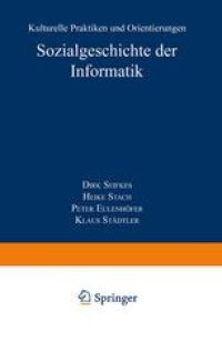 cover of the book Sozialgeschichte der Informatik: Kulturelle Praktiken und Orientierungen