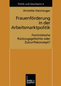 cover of the book Frauenförderung in der Arbeitsmarktpolitik: Feministische Rückzugsgefechte oder Zukunftskonzept?