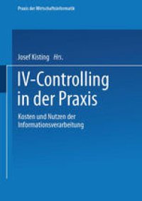 cover of the book IV-Controlling in der Praxis: Kosten und Nutzen der Informationsverarbeitung