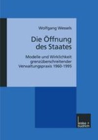 cover of the book Die Öffnung des Staates: Modelle und Wirklichkeit grenzüberschreitender Verwaltungspraxis 1960–1995