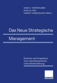 cover of the book Das Neue Strategische Management: Elemente und Perspektiven einer zukunftsorientierten Unternehmensführung