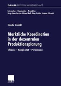 cover of the book Marktliche Koordination in der dezentralen Produktionsplanung: Effizienz — Komplexität — Performance