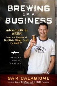 cover of the book Brewing Up a Business: Adventures in Beer from the Founder of Dogfish Head Craft Brewery