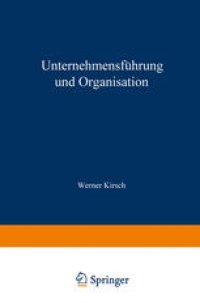 cover of the book Unternehmensführung und Organisation: Bericht von der wissenschaftlichen Tagung in Innsbruck vom 23. bis 27. Mai 1972