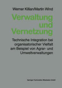 cover of the book Verwaltung und Vernetzung: Technische Integration bei organisatorischer Vielfalt am Beispiel von Agrar- und Umweltverwaltungen