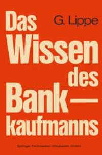 cover of the book Das Wissen des Bankkaufmanns: Bankbetriebslehre — Betriebswirtschaftslehre — Bankrecht — Wirtschaftsrecht