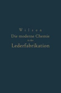 cover of the book Die moderne Chemie in ihrer Anwendung in der Lederfabrikation