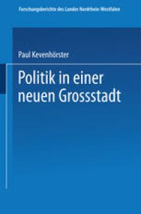 cover of the book Politik in einer neuen Großstadt: Entscheidungen im Spannungsfeld von City und Stadtbezirken