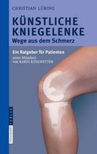 cover of the book Künstliche Kniegelenke: Wege aus dem Schmerz Ein Ratgeber für Patienten