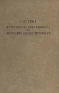 cover of the book Die entzündlichen Erkrankungen der weiblichen Geschlechtsorgane: IHR Wesen, IHRE Erkennung und Behandlung