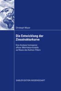 cover of the book Die Entwicklung der Zinsstrukturkurve: Eine Analyse homogener affiner Mehrfaktormodelle auf Basis des Kalman-Filters